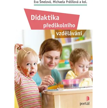 Didaktika předškolního vzdělávání - Eva Šmelová a kol.