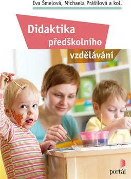 Didaktika předškolního vzdělávání - Eva Šmelová a kol.