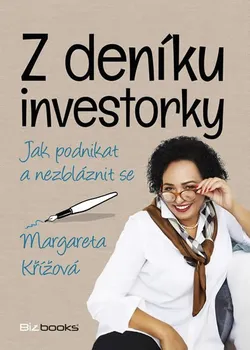 Osobní rozvoj Z deníku investorky: Jak podnikat a nezbláznit se - Margareta Křížová