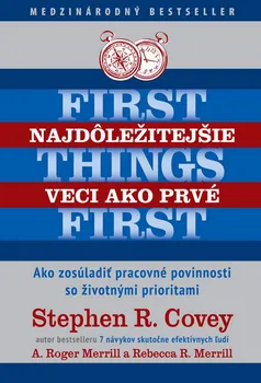 kniha Najdôležitejšie veci ako prvé/First things first - A. Roger Merrill, Stephen R. Covey, Rebecca R. Merrill (SK)