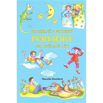 Pohádka Kouzelné a moderní pohádky pro zvědavé děti - Marcella Dostálová
