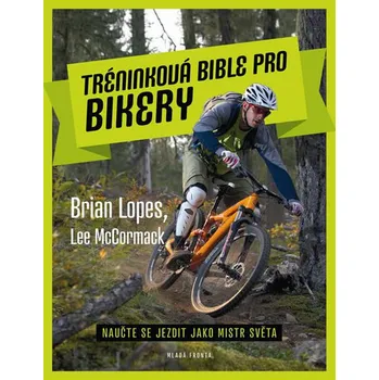 Tréninková bible pro bikery - Brian Lopes, Lee McCormack