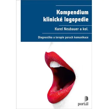 Kompendium klinické logopedie: Diagnostika a terapie poruch komunikace - Karel Neubauer