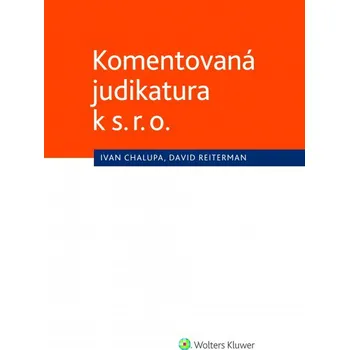 Komentovaná judikatura k s.r.o. - Ivan Chalupa, David Reiterman