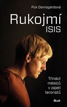 Rukojmí ISIS: Třináct měsíců v zajetí Islámského státu - Puk Damsgardová