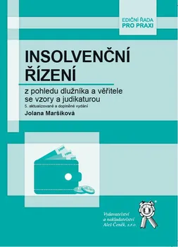 Insolvenční řízení z pohledu dlužníka a věřitele se vzory a judikaturou (5. vydání) - Jolana Maršíková