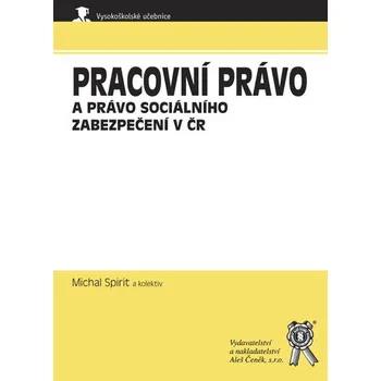 Pracovní právo a právo sociálního zabezpečení v ČR - Michal Spirit a kol.