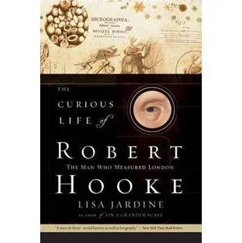 The Curious Life of Robert Hooke - Lisa Jardine (EN)