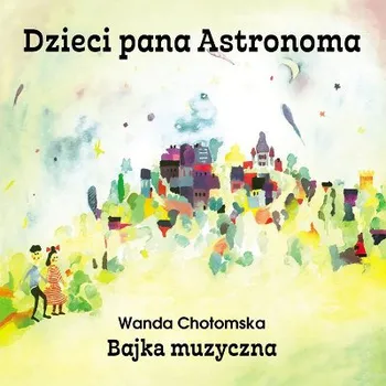 Zahraniční hudba Various Artists - Dzieci pana Astronoma - Bajka muzyczna (2017) (CD, 9029580848/M)