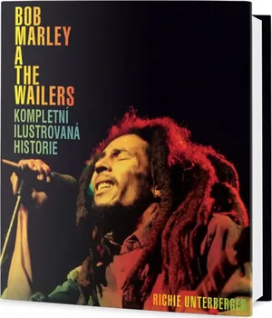 Literární biografie Bob Marley and the Wailers: Kompletní ilustrovaná historie - Richie Unterberger