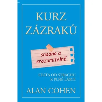 Duchovní literatura Kurz zázraků snadno a srozumitelně: Cesta od strachu k plné lásce - Alan Cohen