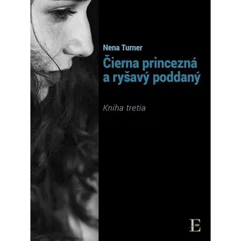 Kniha Čierna princezná a ryšavý poddaný - kniha tretia - Nena Turner (E-Kniha)