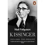 Kissinger 1923-1968: The Idealist -…