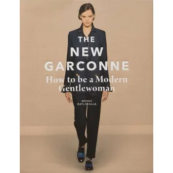 Cizojazyčná kniha The New Garconne: How to Be a Modern Gentlewoman - Navaz Batliwalla (EN)