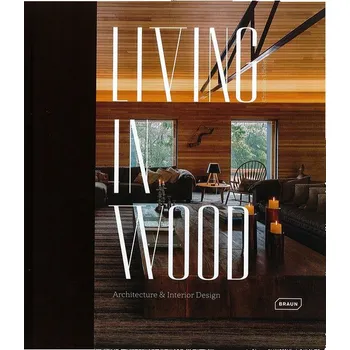 Cizojazyčná kniha Living in Wood: Architecture & Interior Design – Chris van Uffelen (EN)