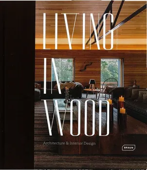Cizojazyčná kniha Living in Wood: Architecture & Interior Design – Chris van Uffelen (EN)