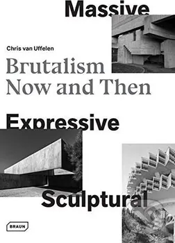 Cizojazyčná kniha Massive, Expressive, Sculptural: Brutalism Now and Then - Chris van Uffelen (EN)