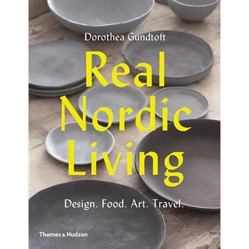 Cizojazyčná kniha Real Nordic Living: Design, Food, Art, Travel – Dorothea Gundtoft (EN)