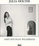 Have You In My Wilderness - Holter…