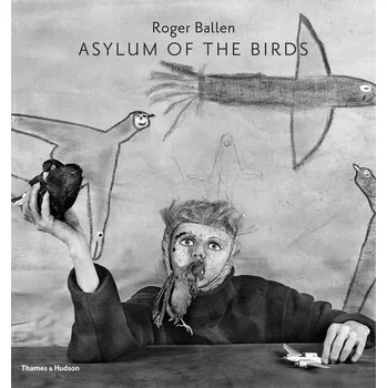 Cizojazyčná kniha Asylum of the Birds - Roger Ballen (EN)