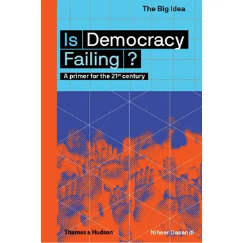 Cizojazyčná kniha The Big Idea: Is Democracy Failing? A primer for the 21st century - Niheer Dasandi (EN)