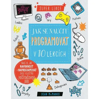 Bystrá hlava Jak se naučit programovat v 10 lekcích Sean McManus