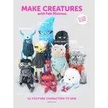 Make Creatures with Felt Mistress: 12 Couture Characters To Sew - Louise Evants (EN)
