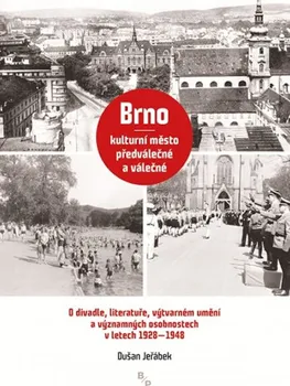 Brno: Kulturní město předválečné a válečné - Dušan Jeřábek