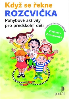 Když se řekne Rozcvička: Pohybové aktivity pro předškolní děti - Vladimíra Ottomanská