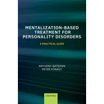 Mentalization-Based Treatment for Personality Disorders - Anthony Bateman, Peter Fonagy (EN)
