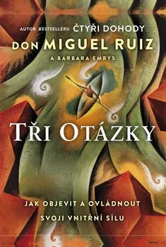 Osobní rozvoj Tři otázky: Jak objevit a ovládnout naši vnitřní sílu - Barbara Emrys, Don Miguel Ruiz