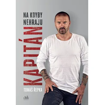 Literární biografie Kapitán: Na kdyby nehraju - Tomáš Řepka