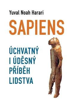 Sapiens: Úchvatný i úděsný příběh lidstva - Noah Yuval Harari
