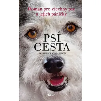 Psí cesta: Román pro všechny psy a jejich páníčky - W. Bruce Cameron