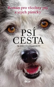 Psí cesta: Román pro všechny psy a jejich páníčky - W. Bruce Cameron