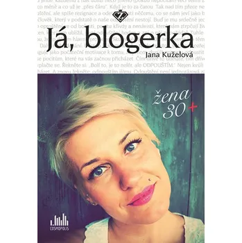 Kniha Já, blogerka: Žena 30+ - Jana Kuželová [E-kniha]