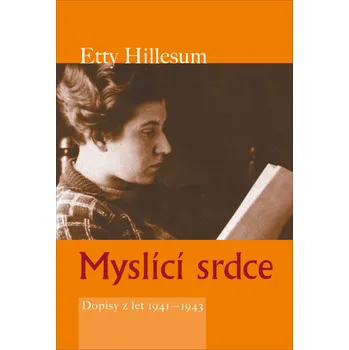 Myslící srdce: Dopisy z let 1941 - 1943 - Etty Hillesum