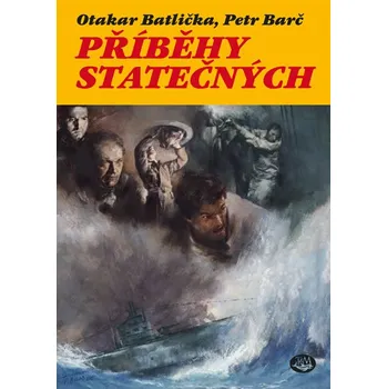 Příběhy statečných - Otakar Batlička, Petr Barč Příběhy statečných - Otakar Batlička, Petr Barč