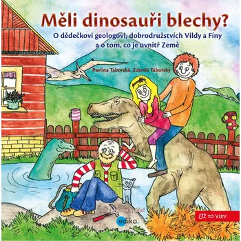 Měli dinosauři blechy?: O dědečkovi geologovi, dobrodružstvích Vildy a Fíny a o tom, co je uvnitř Země - Pavlína Táborská, Zdeněk Táborský