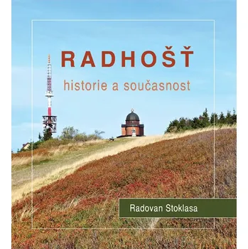Radhošť: Historie a současnost - Radovan Stoklasa