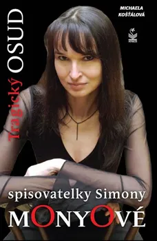 Literární biografie Tragický osud spisovatelky Simony Monyové - Michaela Košťálová