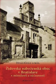 Židovská náboženská obec v Bratislave v minulosti a súčasnosti - Hugo Gold a kol.