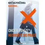 Chcete peníze? Nechoďte do práce! - Tomáš Kašpar