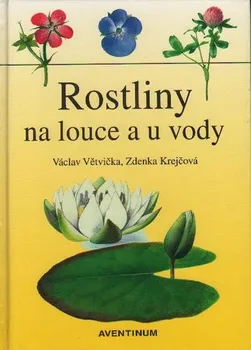 Encyklopedie Rostliny na louce a u vody - Václav Větvička, Zdenka Krejčová