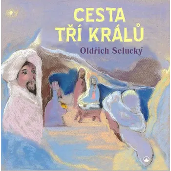 Cesta tří králů - Oldřich Selucký