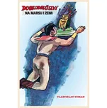 Dobrodružství na Marsu i na Zemi -…