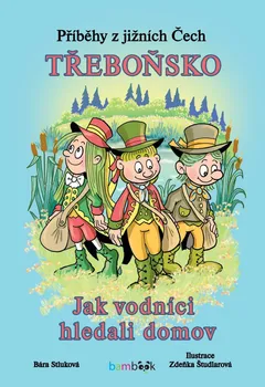 Pohádka Třeboňsko: Jak vodníci hledali domov - Bára Stluková, Zdeňka Študlarová