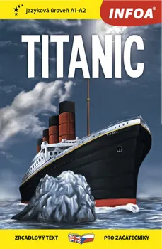 Cizojazyčná kniha Titanic: Zrcadlová četba (A1-A2) - Infoa (EN/CS)