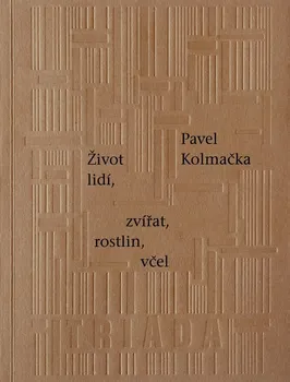 Poezie Život lidí, zvířat, rostlin, včel - Pavel Kolmačka