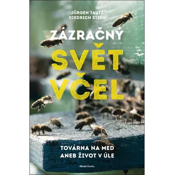 Chovatelství Zázračný svět včel: Továrna na med aneb život v úle - Jurgen Tautz, Dietrich Steen